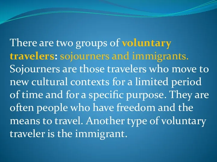 There are two groups of voluntary travelers: sojourners and immigrants.