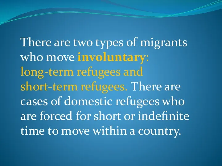 There are two types of migrants who move involuntary: long-term