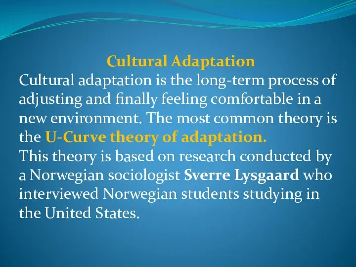 Cultural Adaptation Cultural adaptation is the long-term process of adjusting