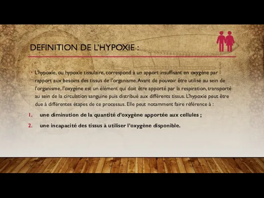 DEFINITION DE L’HYPOXIE : L’hypoxie, ou hypoxie tissulaire, correspond à