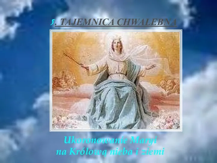 5. TAJEMNICA CHWALEBNA Ukoronowanie Maryi na Królową nieba i ziemi