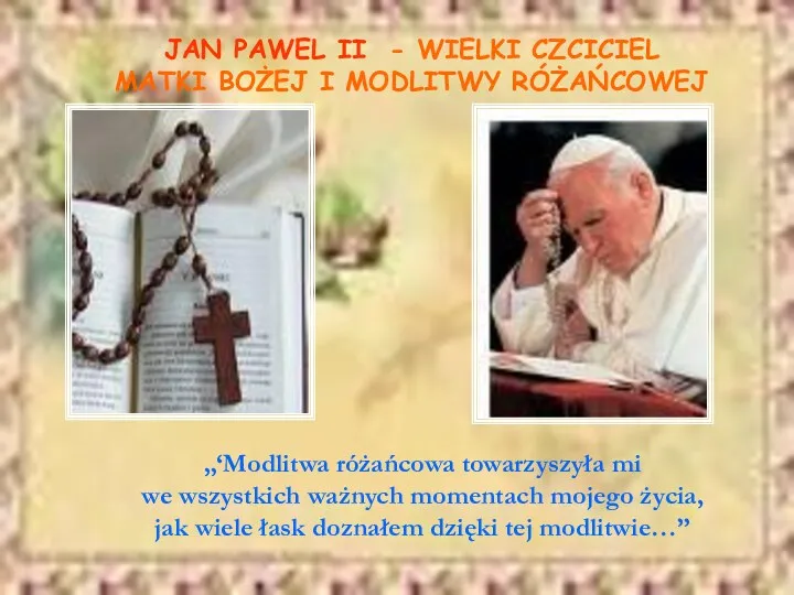 JAN PAWEL II - WIELKI CZCICIEL MATKI BOŻEJ I MODLITWY RÓŻAŃCOWEJ „‘Modlitwa różańcowa
