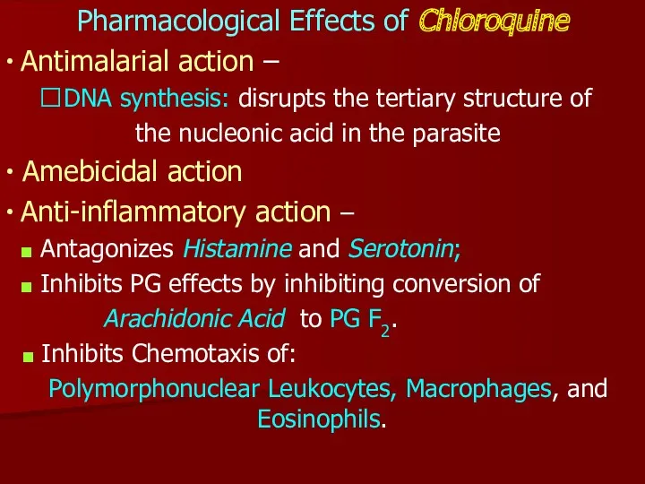 Pharmacological Effects of Chloroquine ∙ Antimalarial action – ?DNA synthesis: disrupts the tertiary