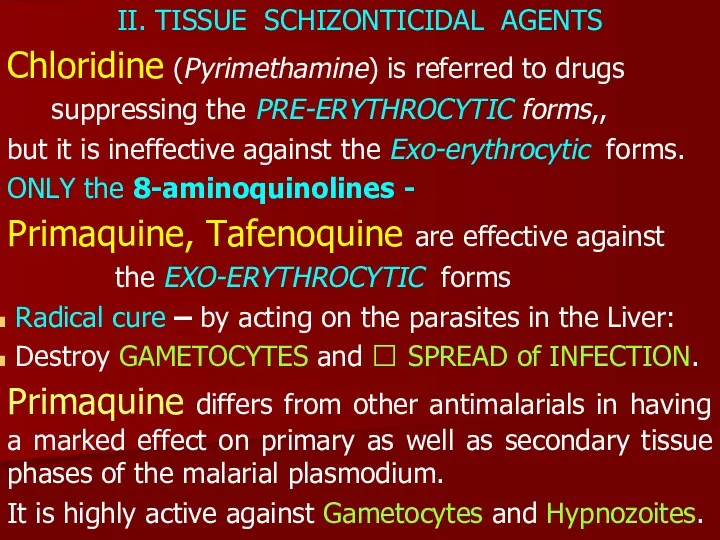 II. TISSUE SCHIZONTICIDAL AGENTS Chloridine (Pyrimethamine) is referred to drugs suppressing the PRE-ERYTHROCYTIC