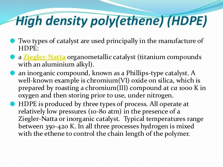 High density poly(ethene) (HDPE) Two types of catalyst are used principally in the