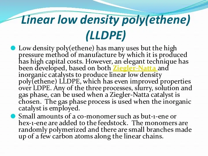 Linear low density poly(ethene) (LLDPE) Low density poly(ethene) has many uses but the
