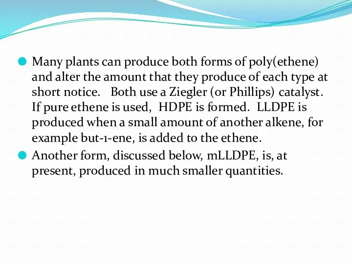 Many plants can produce both forms of poly(ethene) and alter the amount that
