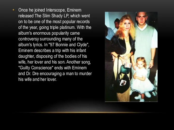 Once he joined Interscope, Eminem released The Slim Shady LP,