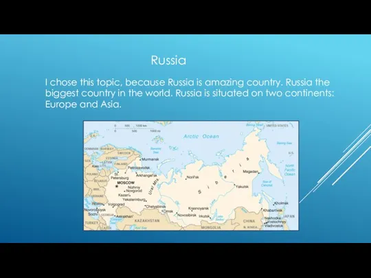 Russia I chose this topic, because Russia is amazing country.