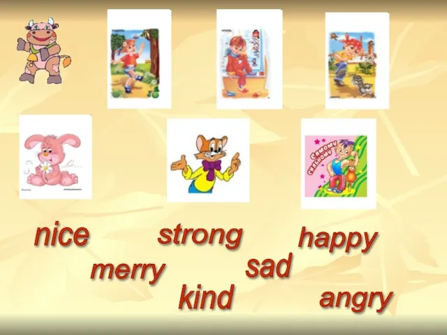 nice strong happy merry sad kind angry