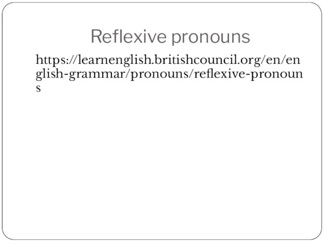 Reflexive pronouns https://learnenglish.britishcouncil.org/en/english-grammar/pronouns/reflexive-pronouns