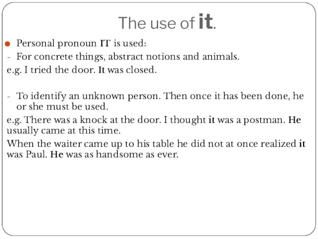 The use of it. Personal pronoun IT is used: For