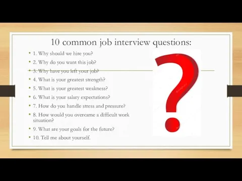 10 common job interview questions: 1. Why should we hire