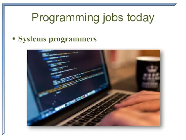 Programming jobs today Systems programmers