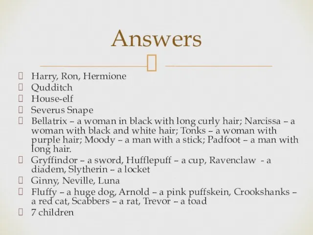 Harry, Ron, Hermione Qudditch House-elf Severus Snape Bellatrix – a woman in black