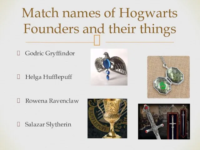 Godric Gryffindor Helga Hufflepuff Rowena Ravenclaw Salazar Slytherin Match names of Hogwarts Founders and their things