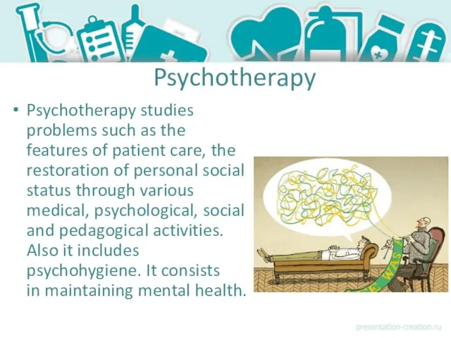 Psychotherapy Psychotherapy studies problems such as the features of patient care, the restoration