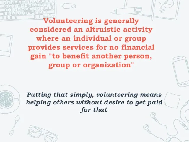 Volunteering is generally considered an altruistic activity where an individual