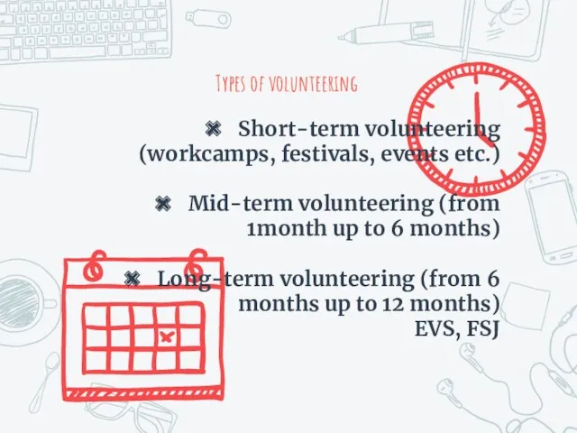 Types of volunteering Short-term volunteering (workcamps, festivals, events etc.) Mid-term