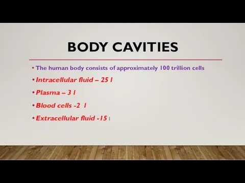 BODY CAVITIES The human body consists of approximately 100 trillion