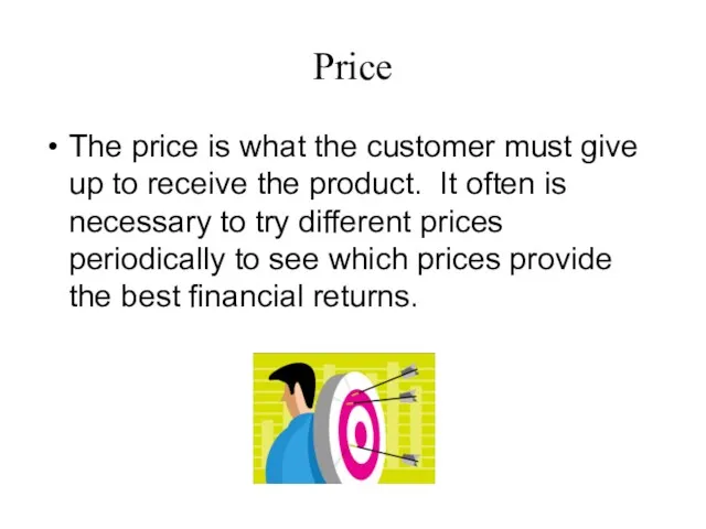 Price The price is what the customer must give up