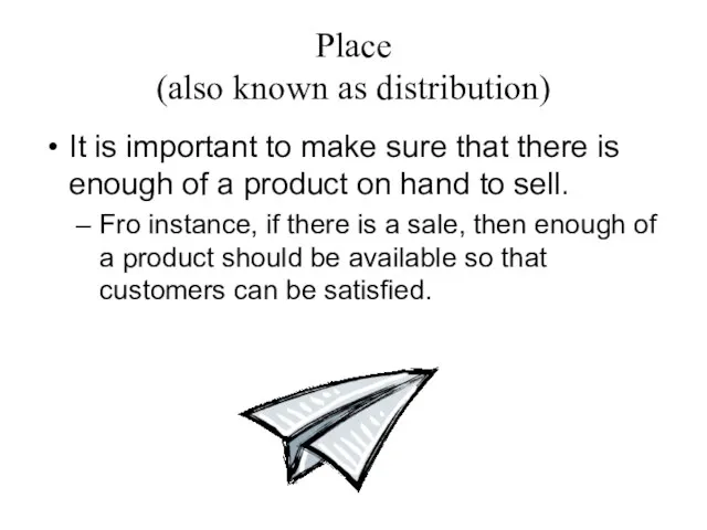 Place (also known as distribution) It is important to make