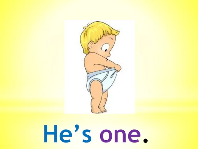 He’s one.