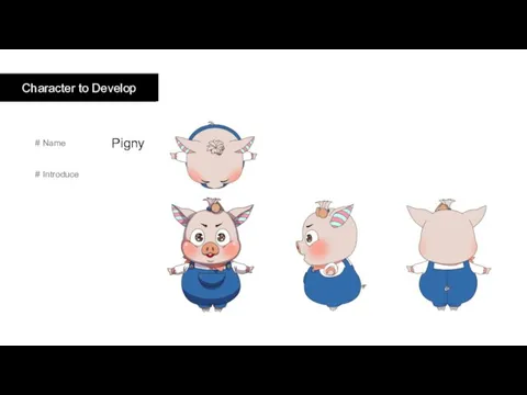 Character to Develop # Name Pigny # Introduce