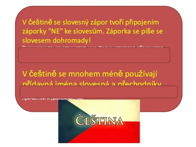 V češtině se slovesný zápor tvoří připojením záporky "NE" ke