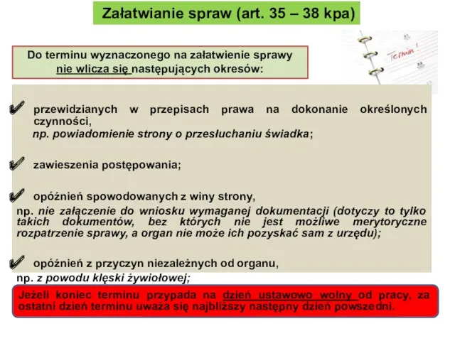 Załatwianie spraw (art. 35 – 38 kpa) Do terminu wyznaczonego