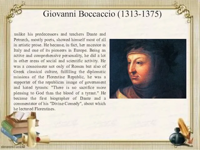 Giovanni Boccaccio (1313-1375) unlike his predecessors and teachers Dante and