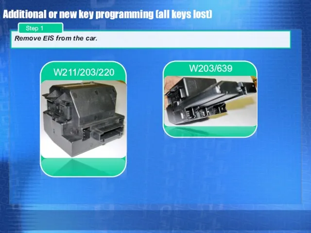 Additional or new key programming (all keys lost) Remove EIS from the car. W203/639 W211/203/220