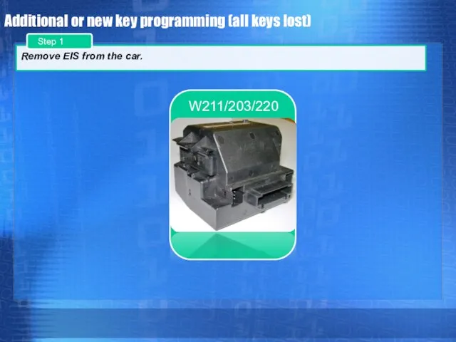 Additional or new key programming (all keys lost) Remove EIS from the car. W211/203/220