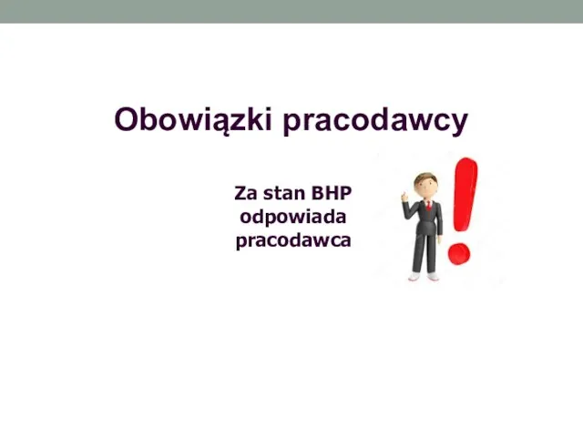 Obowiązki pracodawcy Za stan BHP odpowiada pracodawca