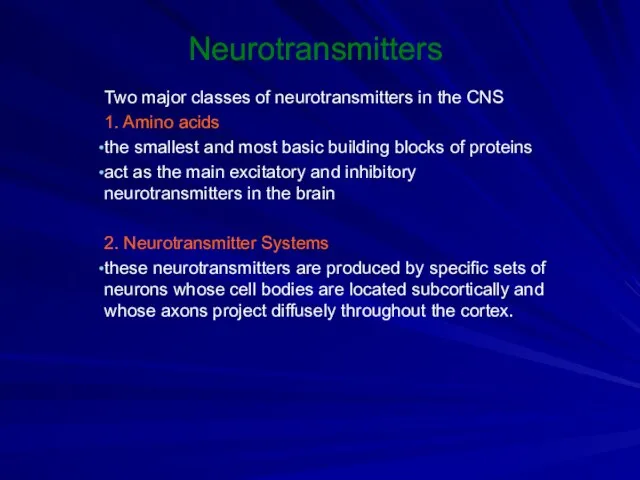 Neurotransmitters Two major classes of neurotransmitters in the CNS 1.