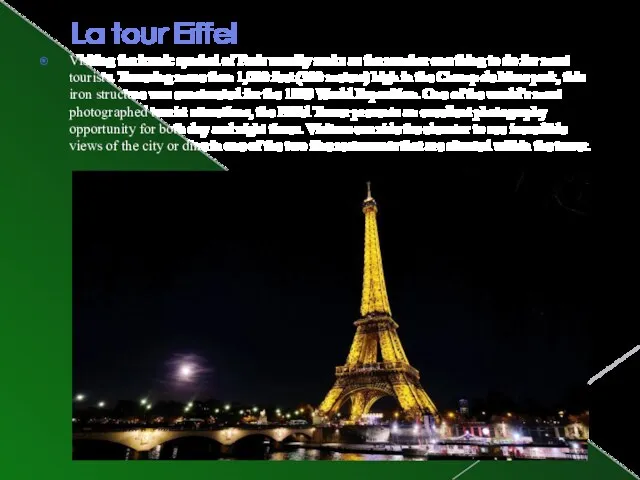 La tour Eiffel Visiting the iconic symbol of Paris usually