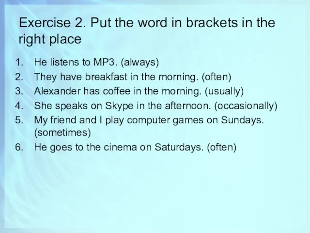 Exercise 2. Put the word in brackets in the right