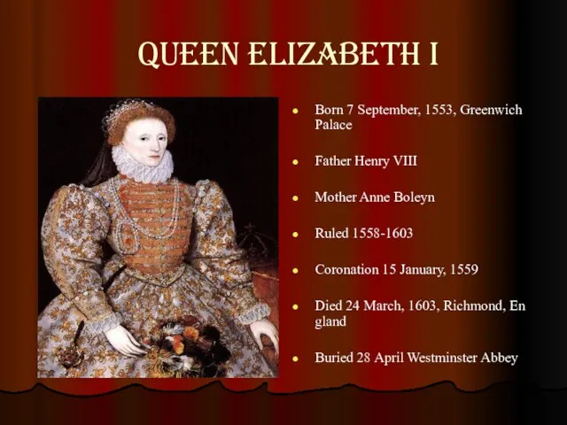 Queen Elizabeth I Born 7 September, 1553, Greenwich Palace Father Henry VIII Mother