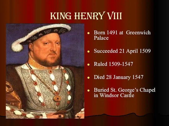 King Henry viii Born 1491 at Greenwich Palace Succeeded 21 April 1509 Ruled