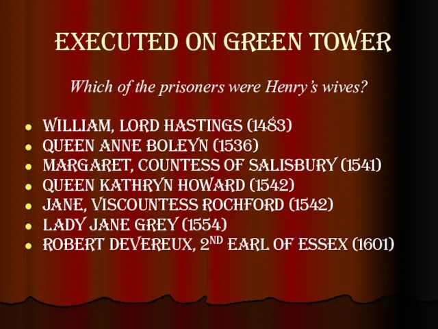 Executed on green tower Which of the prisoners were Henry’s wives? William, lord