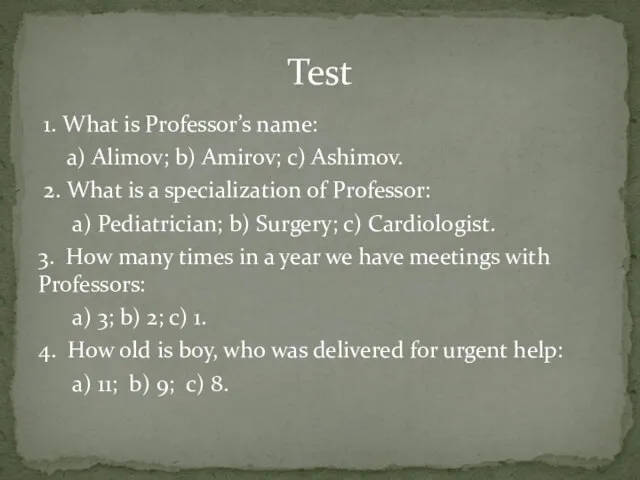 1. What is Professor’s name: a) Alimov; b) Amirov; c)