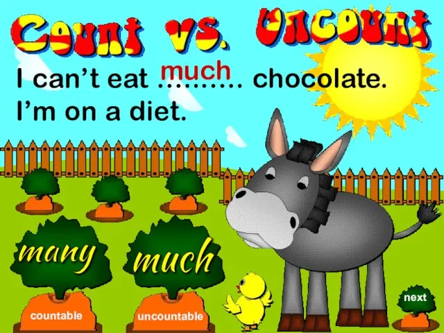 I can’t eat …..….. chocolate. I’m on a diet. many much countable uncountable much next