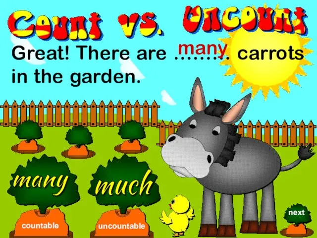 Great! There are ……… carrots in the garden. many much countable uncountable many next