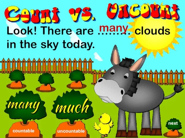 Look! There are ……… clouds in the sky today. many much countable uncountable many next
