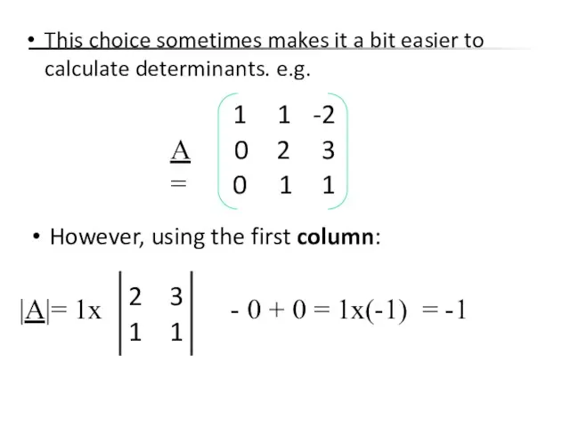 This choice sometimes makes it a bit easier to calculate determinants. e.g.