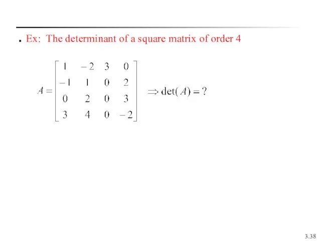 3. Ex: The determinant of a square matrix of order 4