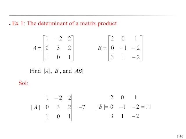3. Ex 1: The determinant of a matrix product Sol: Find |A|, |B|, and |AB|