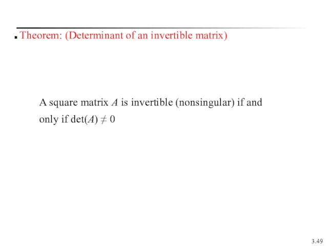 3. Theorem: (Determinant of an invertible matrix) A square matrix