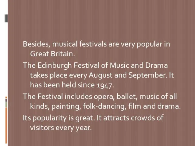 Besides, musical festivals are very popular in Great Britain. The