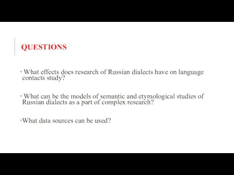 QUESTIONS What effects does research of Russian dialects have on